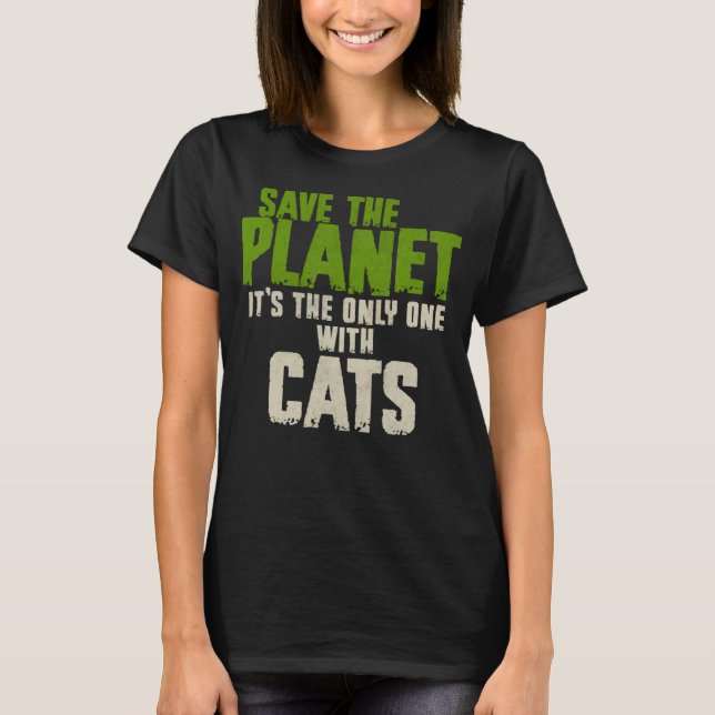 Sarcasm Quote Environment Save The Planet Cats T-Shirt (Front)