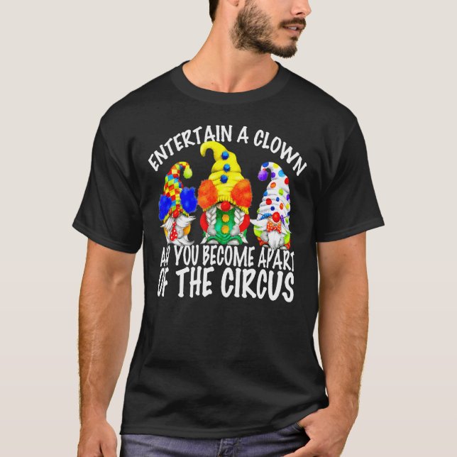 Sarcasm Quote For Men Circus Gnomes In Clown Costu T-Shirt (Front)