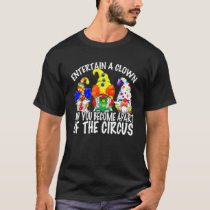 Sarcasm Quote For Men Circus Gnomes In Clown Costu T-Shirt