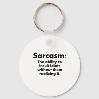 Sarcasm: The Ability To Insult Idiots Keychain