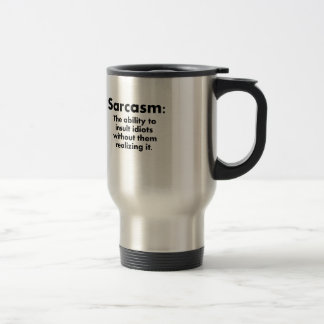 Sarcasm: The Ability To Insult Idiots Travel Mug