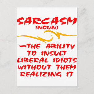 Sarcasm The Ability To Insult Liberal Idiots Postcard