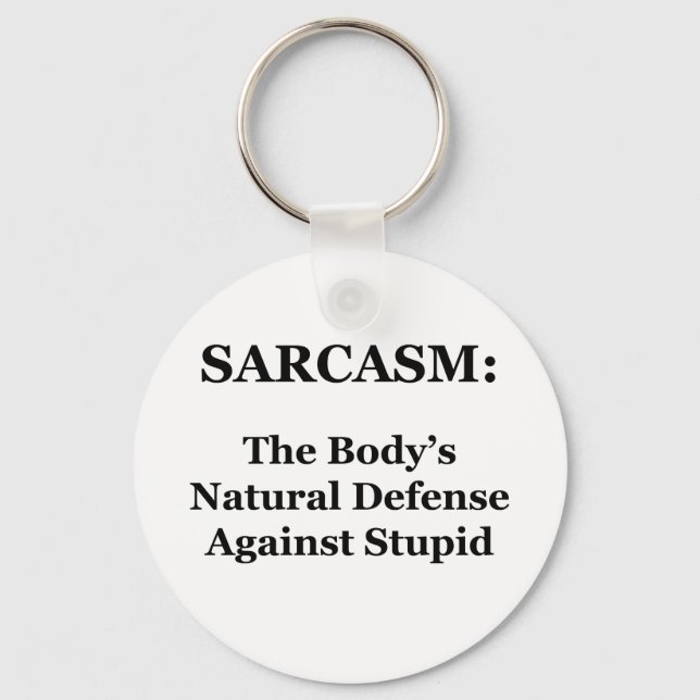 Sarcasm: The Body's Natural Defence Against Stupid Keychain (Front)