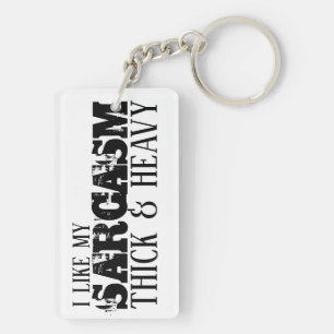 Sarcasm Thick & Heavy Keychain