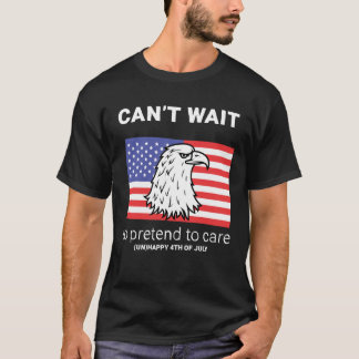 Sarcastic 4th of July | Can't wait T-Shirt