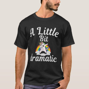 Sarcastic  A Little Bit Dramatic dabbing unicorns T-Shirt