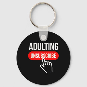 Sarcastic Adulting Unsubscribe Funny Humour Quote Keychain