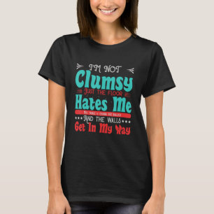 Sarcastic And Funny Saying I'm Not Clumsy T-Shirt