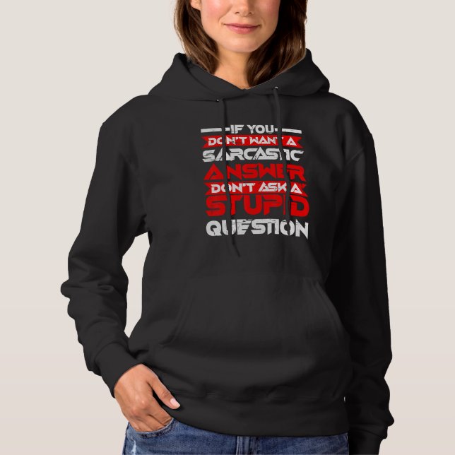 Sarcastic Answer Don't Ask A Stupid Question      Hoodie (Front)