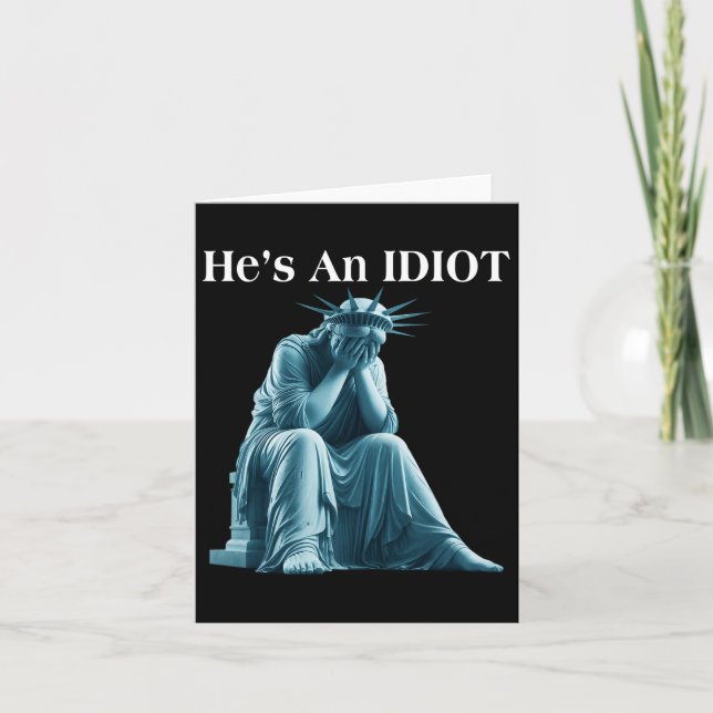 Sarcastic Anti-trump He Is An Idiot Statue Of Libe Card (Front)