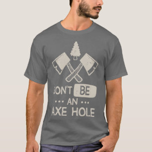 Sarcastic Axe Thrower Humor Woodworking Lumberjack T-Shirt