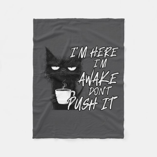Sarcastic Cat Funny Cat I'm Here I'm Awake Don't P Fleece Blanket (Front)