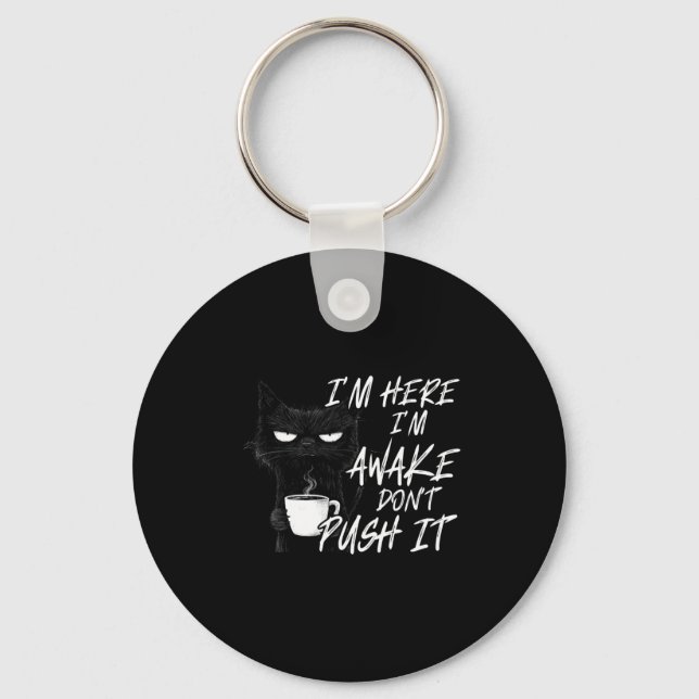 Sarcastic Cat Funny Cat I'm Here I'm Awake Don't P Keychain (Front)