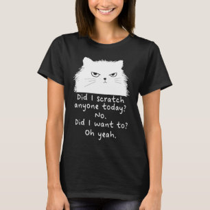 Sarcastic Cat Have I Scratched Anyone Today Black  T-Shirt