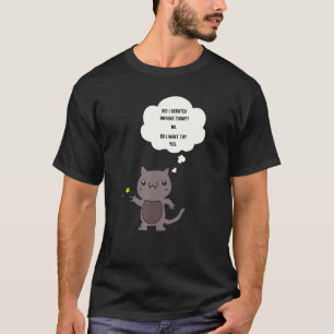 Sarcastic Cat Have I Scratched Anyone Today T-Shirt