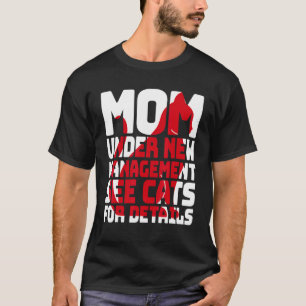 Sarcastic Cat Humour Mom Under New Management T-Shirt