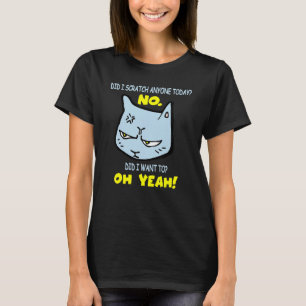 Sarcastic  Cat Scratched Today Cat T-Shirt