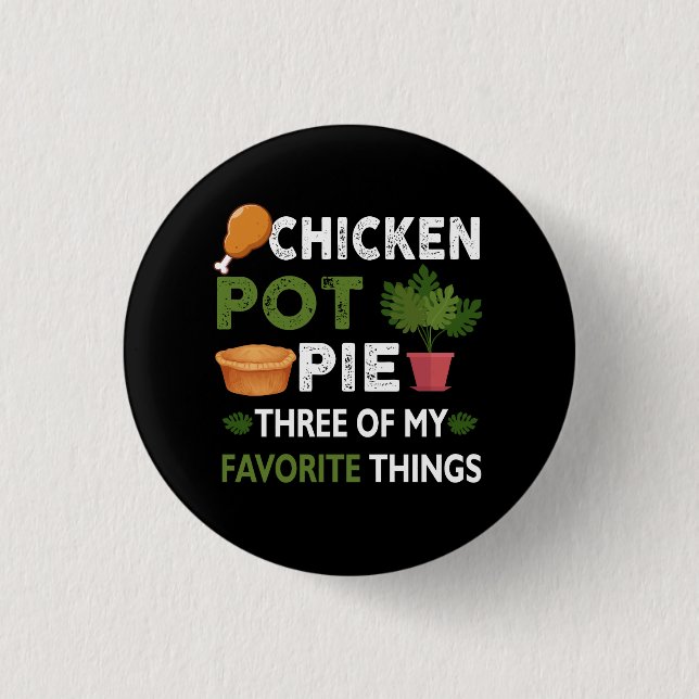 Sarcastic Chicken Pot Pie Three Of My Favourite Th 1 Inch Round Button (Front)