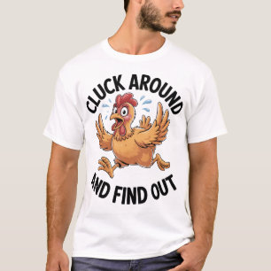 Sarcastic Chicken Pun Cluck Around & Find Out T-Shirt