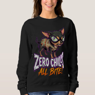 Sarcastic Chihuahua Zero Chills All Bite Meme Sweatshirt
