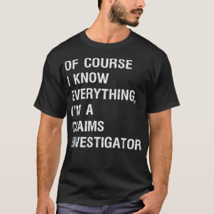 Sarcastic Claims Investigator Funny Saying _2  T-Shirt