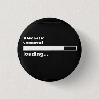 Sarcastic comment loading... 1 inch round button