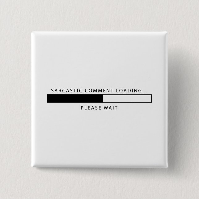 Sarcastic Comment Loading 2 Inch Square Button (Front)