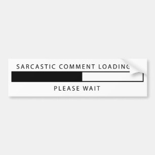 Sarcastic Comment Loading Bumper Sticker