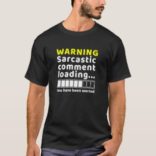 Sarcastic Comment Loading Funny Sarcasm Humour T-Shirt