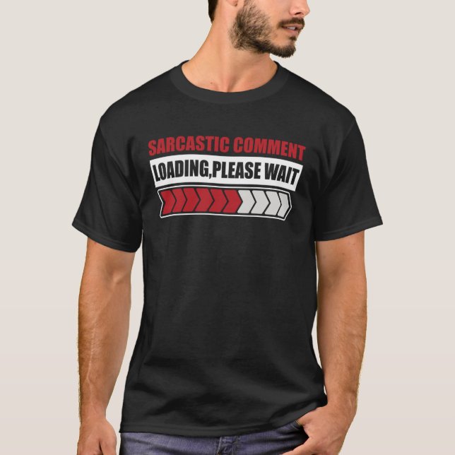 Sarcastic comment loading please  sarcastic humour T-Shirt (Front)
