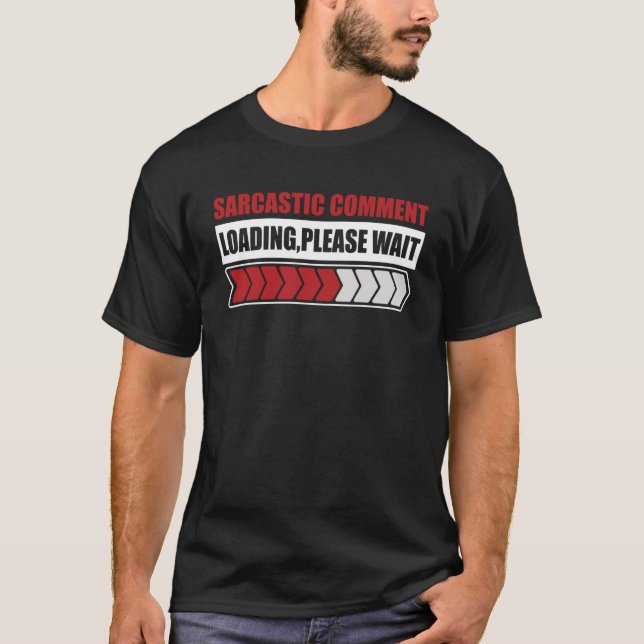 Sarcastic comment loading please  sarcastic humour T-Shirt (Front)