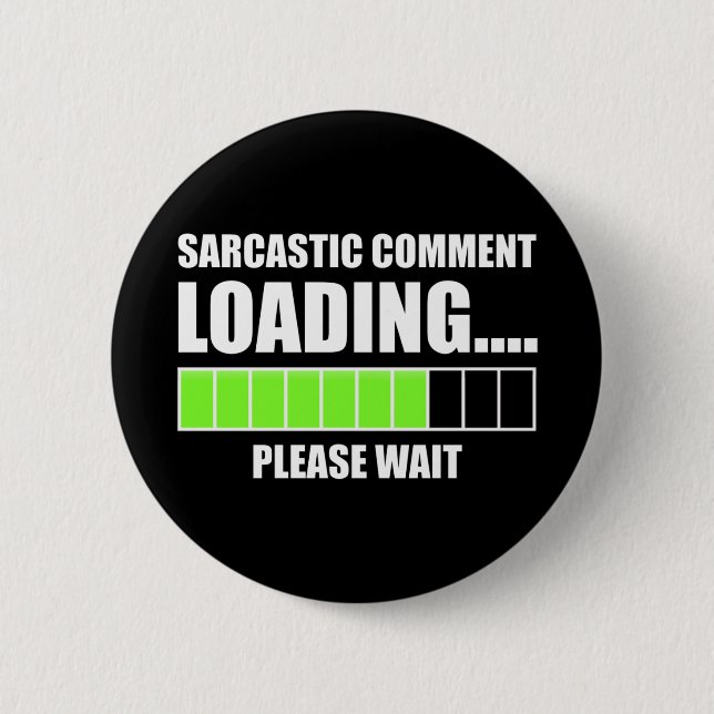 Sarcastic Comment Loading...Please Wait 2 Inch Round Button (Front)