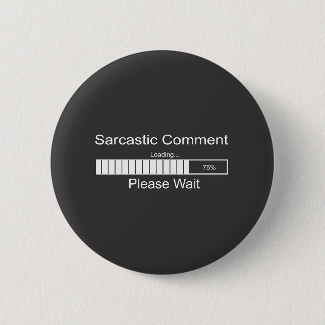 Sarcastic Comment Loading Please Wait 2 Inch Round Button (Front)