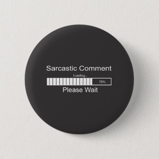 Sarcastic Comment Loading Please Wait 2 Inch Round Button