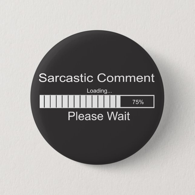 Sarcastic Comment Loading Please Wait 2 Inch Round Button (Front)