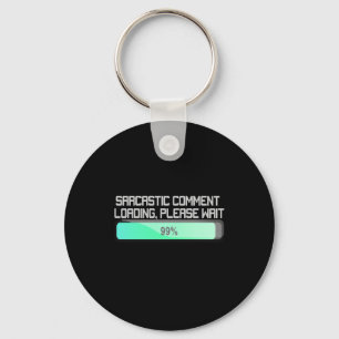 Sarcastic Comment Loading Please Wait - Funny Keychain