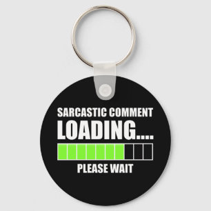Sarcastic Comment Loading...Please Wait Keychain