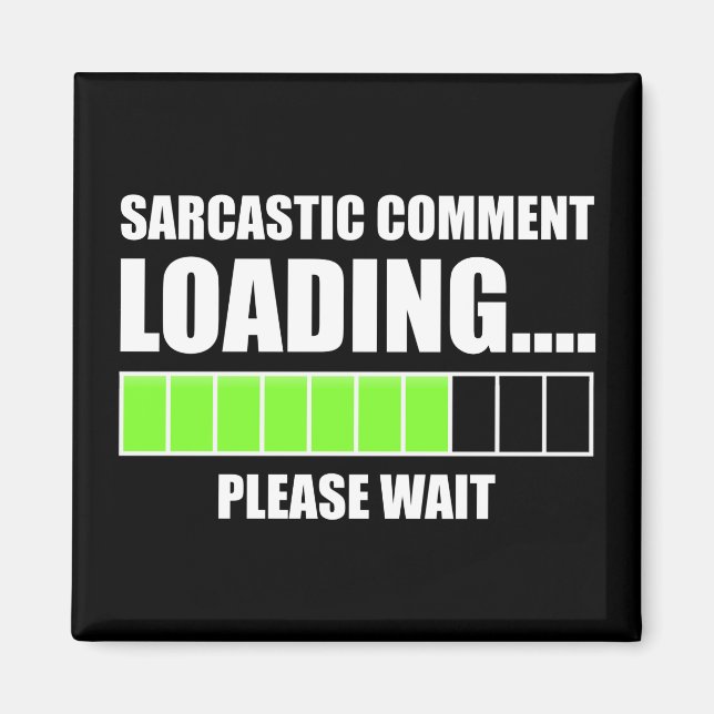 Sarcastic Comment Loading...Please Wait Magnet (Front)