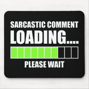 Sarcastic Comment Loading...Please Wait Mouse Pad