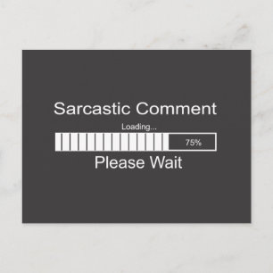 Sarcastic Comment Loading Please Wait Postcard