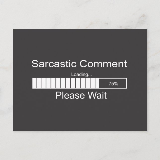 Sarcastic Comment Loading Please Wait Postcard (Front)