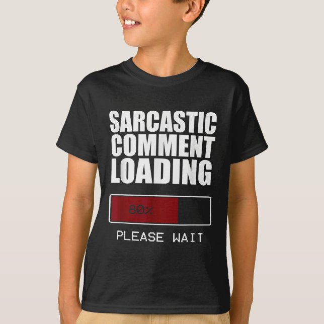 Sarcastic Comment Loading T Shirt Funny Sarcasm Sh (Front)