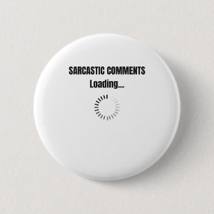 Sarcastic Comments Loading Sarcasm Humour 2 Inch Round Button