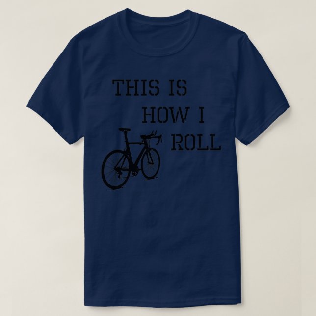 Sarcastic Cycling This is How I Roll T-Shirt (Design Front)