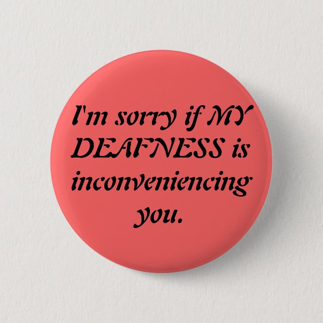 Sarcastic Deaf Apology 2 Inch Round Button (Front)