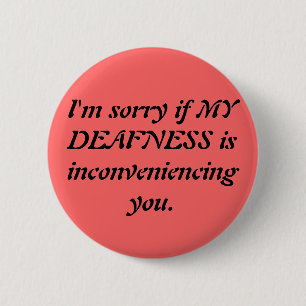 Sarcastic Deaf Apology 2 Inch Round Button