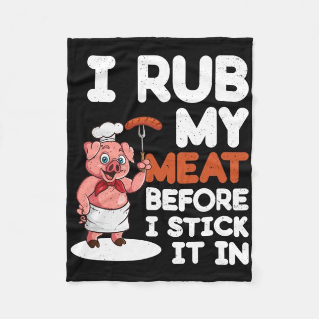 Sarcastic Dirty Bbq Grilling - I Rub My Meat  Fleece Blanket (Front)