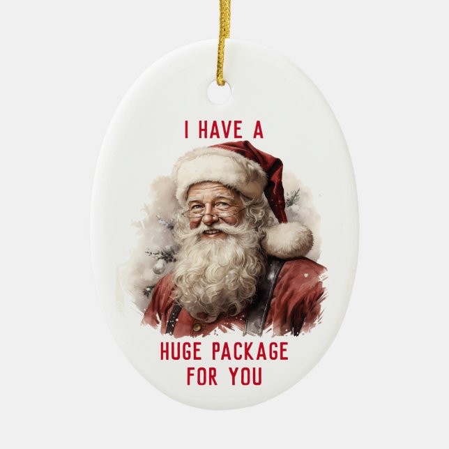 Sarcastic Dirty Santa Funny Huge Package For You Ceramic Ornament (Front)
