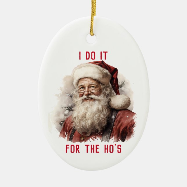 Sarcastic Dirty Santa Funny I Do It For The Ho's Ceramic Ornament (Front)