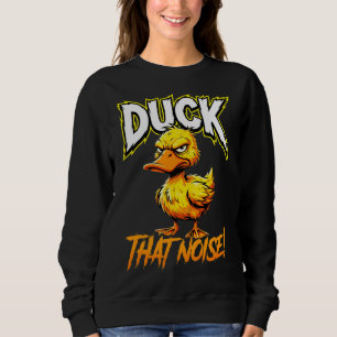 Sarcastic Duck Duck That Noise Funny Meme Sweatshirt